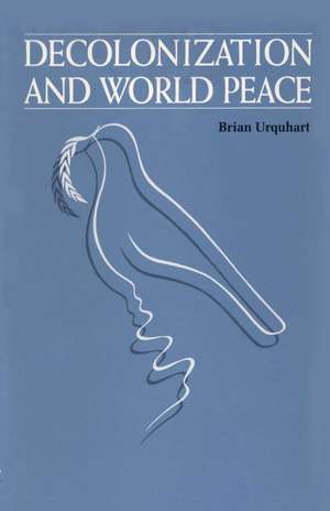 Decolonization and World Peace de Brian Urquhart