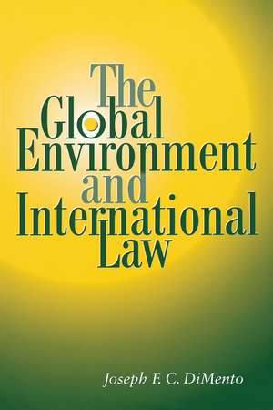 The Global Environment and International Law de Joseph F. C. DiMento