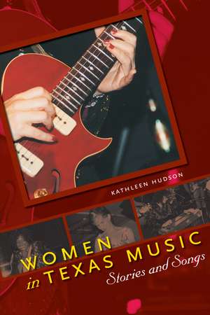 Women in Texas Music: Stories and Songs de Kathleen Hudson