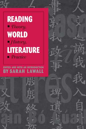 Reading World Literature: Theory, History, Practice de Sarah Lawall