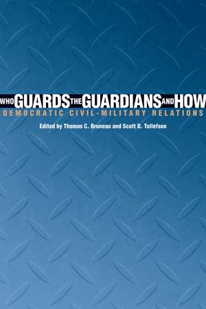 Who Guards the Guardians and How: Democratic Civil-Military Relations de Thomas C. Bruneau