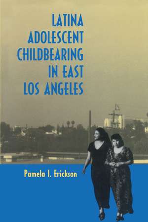 Latina Adolescent Childbearing in East Los Angeles de Pamela I. Erickson