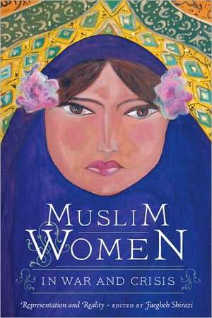 Muslim Women in War and Crisis – Representation and Reality de Faegheh Shirazi