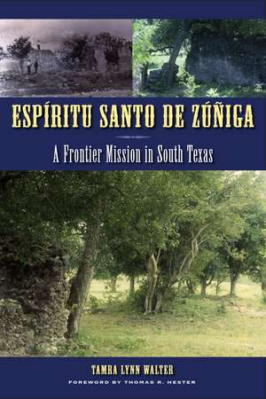 Espíritu Santo de Zúñiga: A Frontier Mission in South Texas de Tamra Lynn Walter