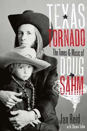 Texas Tornado: The Times and Music of Doug Sahm de Jan Reid