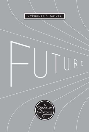 Future: A Recent History de Lawrence R. Samuel