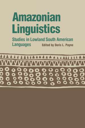 Amazonian Linguistics: Studies in Lowland South American Languages de Doris L. Payne