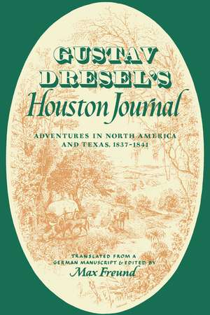 Gustav Dresel's Houston Journal: Adventures in North America and Texas, 1837-1841 de Gustav Dresel