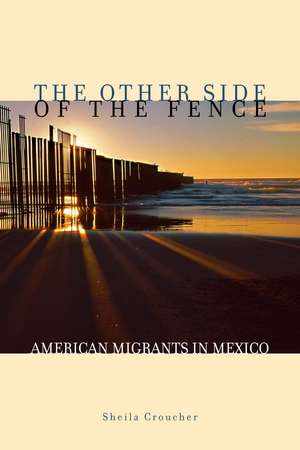 The Other Side of the Fence: American Migrants in Mexico de Sheila Croucher