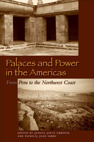 Palaces and Power in the Americas: From Peru to the Northwest Coast de Jessica Joyce Christie