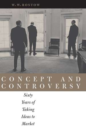 Concept and Controversy: Sixty Years of Taking Ideas to Market de W. W. Rostow