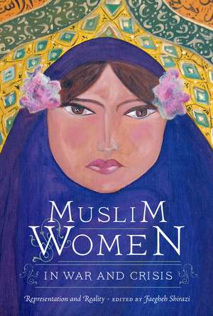 Muslim Women in War and Crisis: Representation and Reality de Faegheh Shirazi