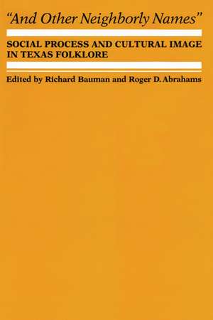 And Other Neighborly Names: Social Process and Cultural Image in Texas Folklore de Richard Bauman