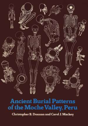 Ancient Burial Patterns of the Moche Valley, Peru de Christopher B. Donnan