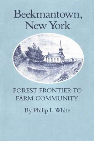 Beekmantown, New York: Forest Frontier to Farm Community de Philip L. White