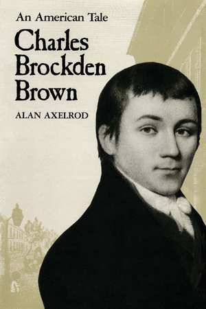 Charles Brockden Brown: An American Tale de Alan Axelrod