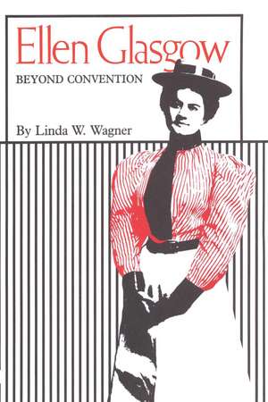 Ellen Glasgow: Beyond Convention de Linda W. Wagner