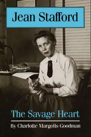 Jean Stafford: The Savage Heart de Charlotte Margolis Goodman