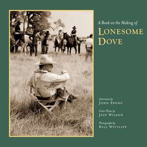 A Book on the Making of Lonesome Dove de John Spong