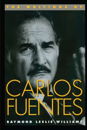 The Writings of Carlos Fuentes de Raymond Leslie Williams