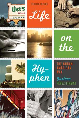 Life on the Hyphen: The Cuban-American Way de Gustavo Pérez Firmat