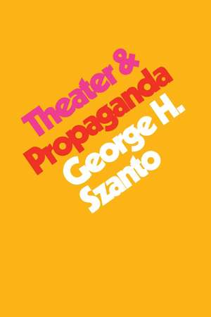 Theater & Propaganda de George H. Szanto