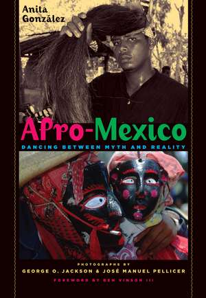 Afro-Mexico: Dancing between Myth and Reality de Anita González