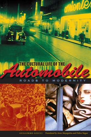 The Cultural Life of the Automobile: Roads to Modernity de Guillermo Giucci