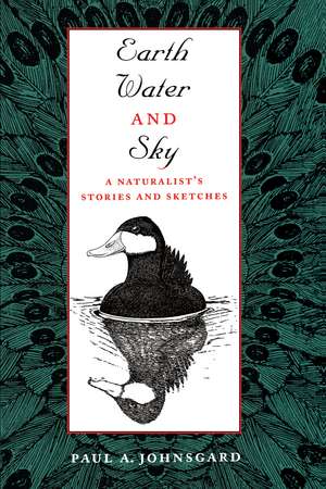 Earth, Water, and Sky: A Naturalist's Stories and Sketches de Paul A. Johnsgard