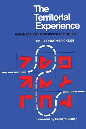 The Territorial Experience: Human Ecology as Symbolic Interaction de E. Gordon Ericksen