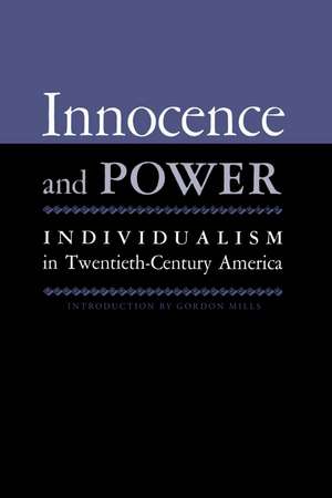 Innocence And Power: Individualism in Twentieth-century America de Gordon H. Mills