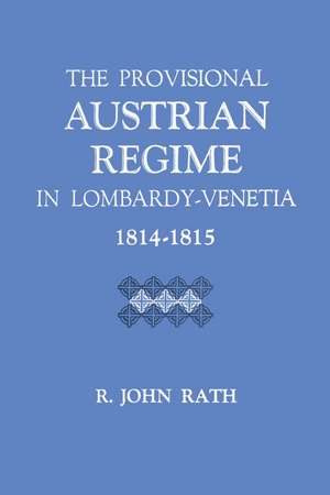 The Provisional Austrian Regime in Lombardy–Venetia, 1814–1815 de R. John Rath