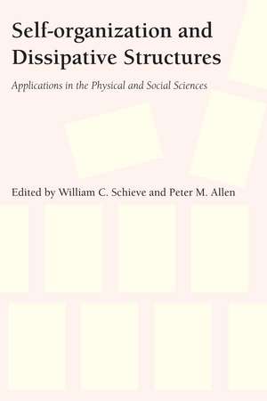 Self-Organization and Dissipative Structures: Applications in the Physical and Social Sciences de William C. Schieve