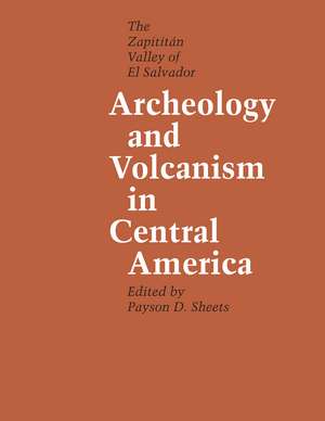 Archeology and Volcanism in Central America: The Zapotitán Valley of El Salvador de Payson D. Sheets