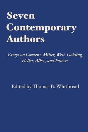 Seven Contemporary Authors: Essays on Cozzens, Miller, West, Golding, Heller, Albee, and Powers de Thomas B. Whitbread