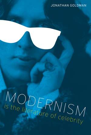 Modernism Is the Literature of Celebrity de Jonathan Goldman