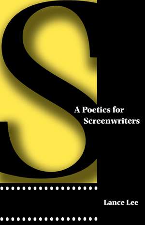 A Poetics for Screenwriters de Lance Lee