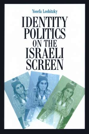 Identity Politics on the Israeli Screen de Yosefa Loshitzky