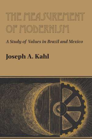 The Measurement of Modernism: A Study of Values in Brazil and Mexico de Joseph A. Kahl