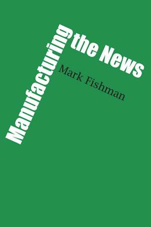 Manufacturing the News de Mark Fishman