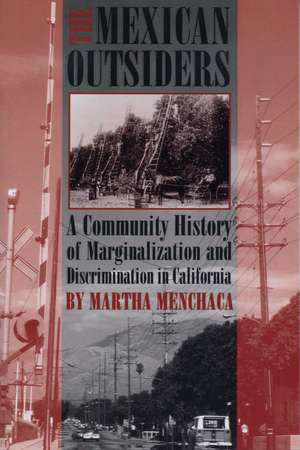 The Mexican Outsiders: A Community History of Marginalization and Discrimination in California de Martha Menchaca