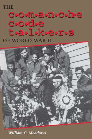 The Comanche Code Talkers of World War II de William C. Meadows