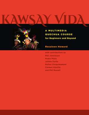 Kawsay Vida: A Multimedia Quechua Course for Beginners and Beyond de Rosaleen Howard