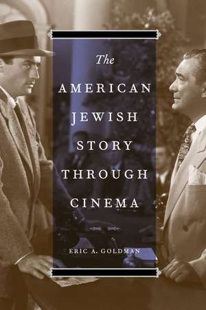 The American Jewish Story through Cinema de Eric A. Goldman