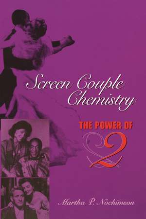 Screen Couple Chemistry: The Power of 2 de Martha P. Nochimson