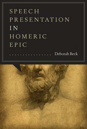 Speech Presentation in Homeric Epic de Deborah Beck