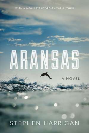 Aransas: A Novel de Stephen Harrigan