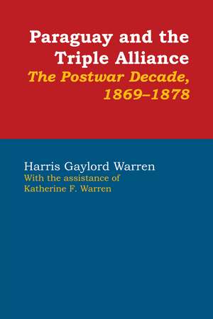 Paraguay and the Triple Alliance: The Postwar Decade, 1869-1878 de Harris Gaylord Warren