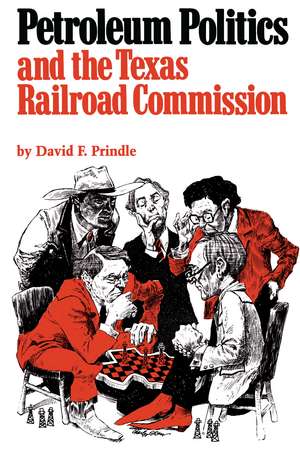 Petroleum Politics and the Texas Railroad Commission de David F. Prindle