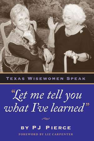 Let me tell you what I've learned: Texas Wisewomen Speak de PJ Pierce